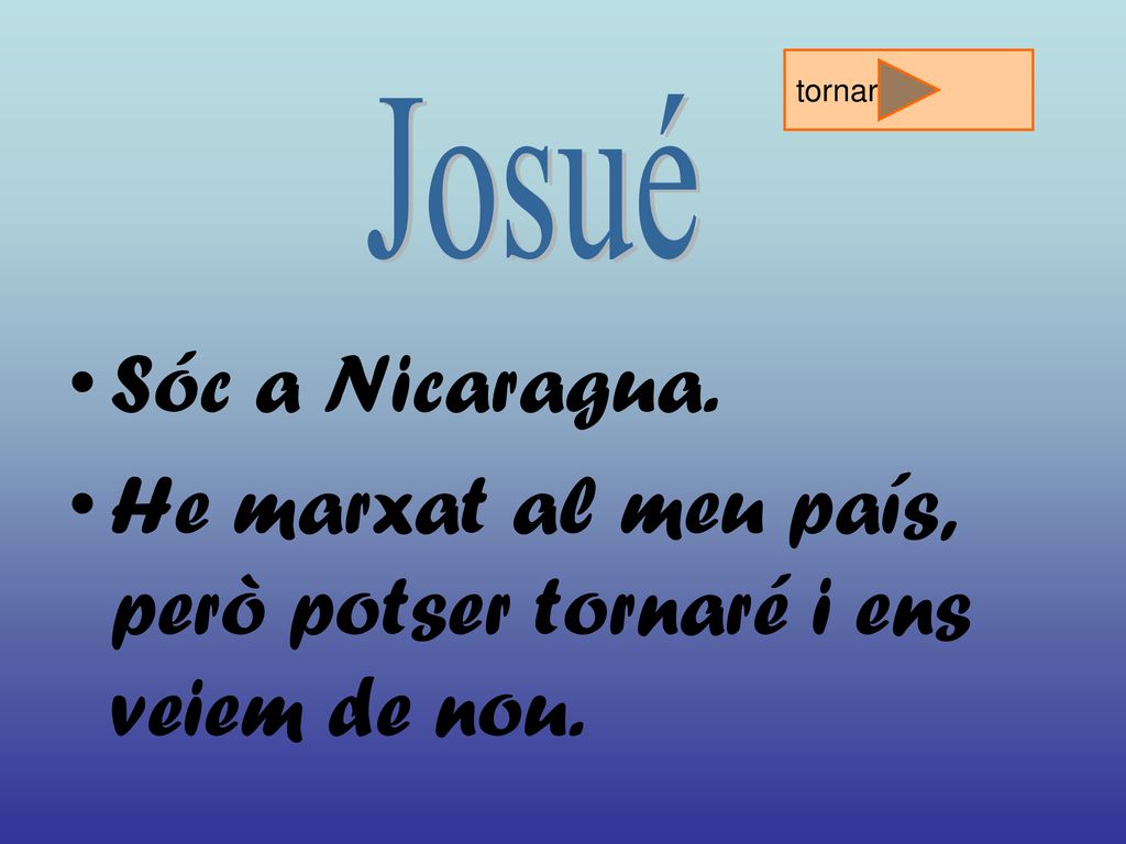 He marxat al meu país, però potser tornaré i ens veiem de nou.