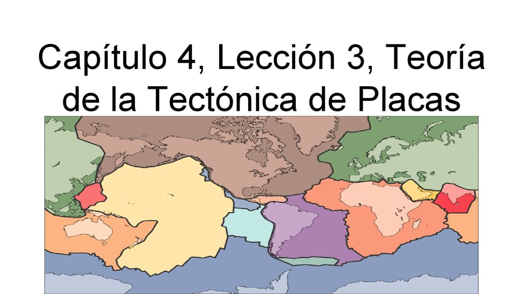 Capítulo 4, Lección 3, Teoría de la Tectónica de Placas