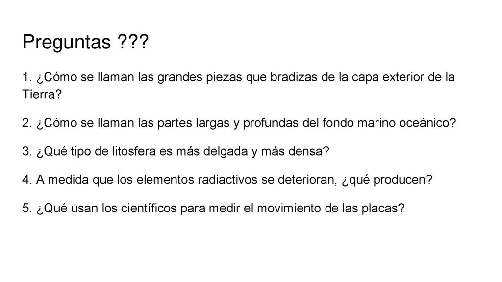 Preguntas 1. ¿Cómo se llaman las grandes piezas que bradizas de la capa exterior de la Tierra