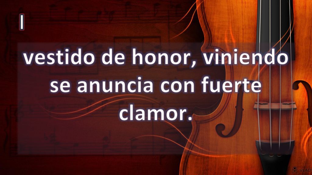 vestido de honor, viniendo se anuncia con fuerte clamor.