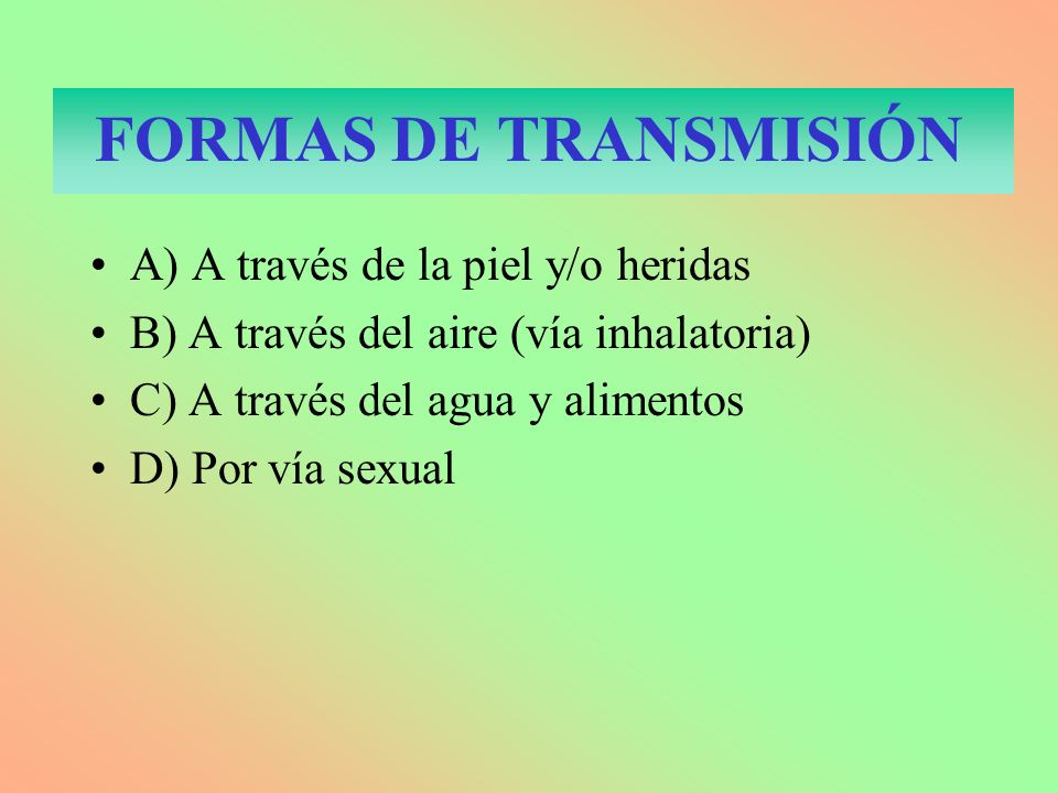 FORMAS DE TRANSMISIÓN A) A través de la piel y/o heridas