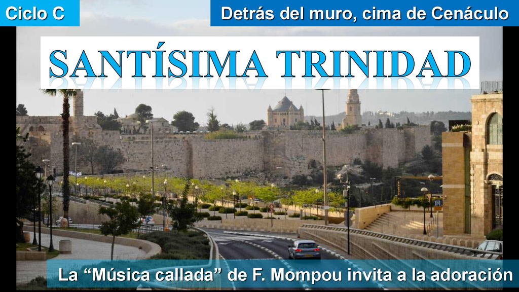 Ciclo C Detrás del muro, cima de Cenáculo. SanTÍSIMA TRINIDAD.