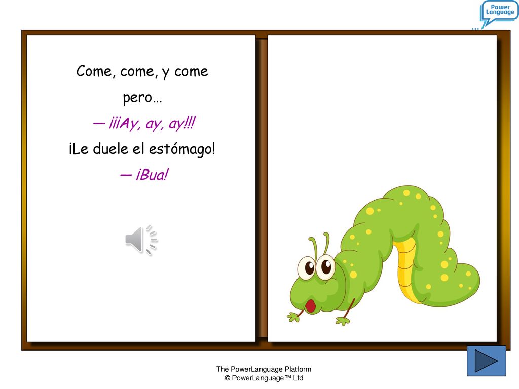 Come, come, y come pero… — ¡¡¡Ay, ay, ay!!! ¡Le duele el estómago! — ¡Bua!