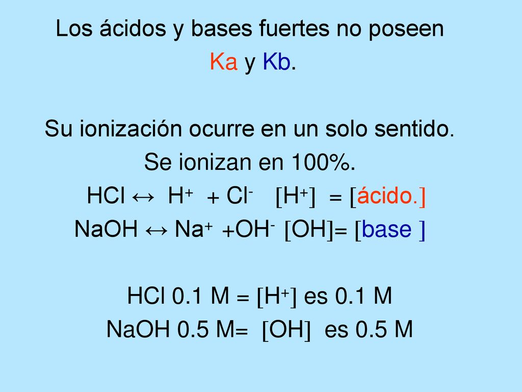 Los ácidos y bases fuertes no poseen Ka y Kb.