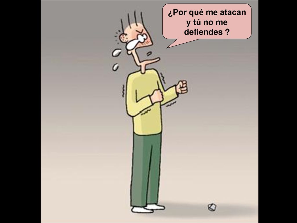 ¿Por qué me atacan y tú no me defiendes