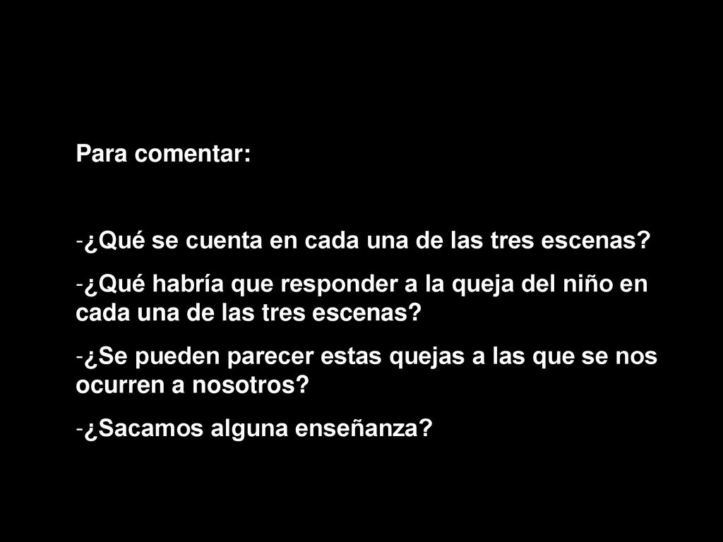 Para comentar: ¿Qué se cuenta en cada una de las tres escenas ¿Qué habría que responder a la queja del niño en cada una de las tres escenas