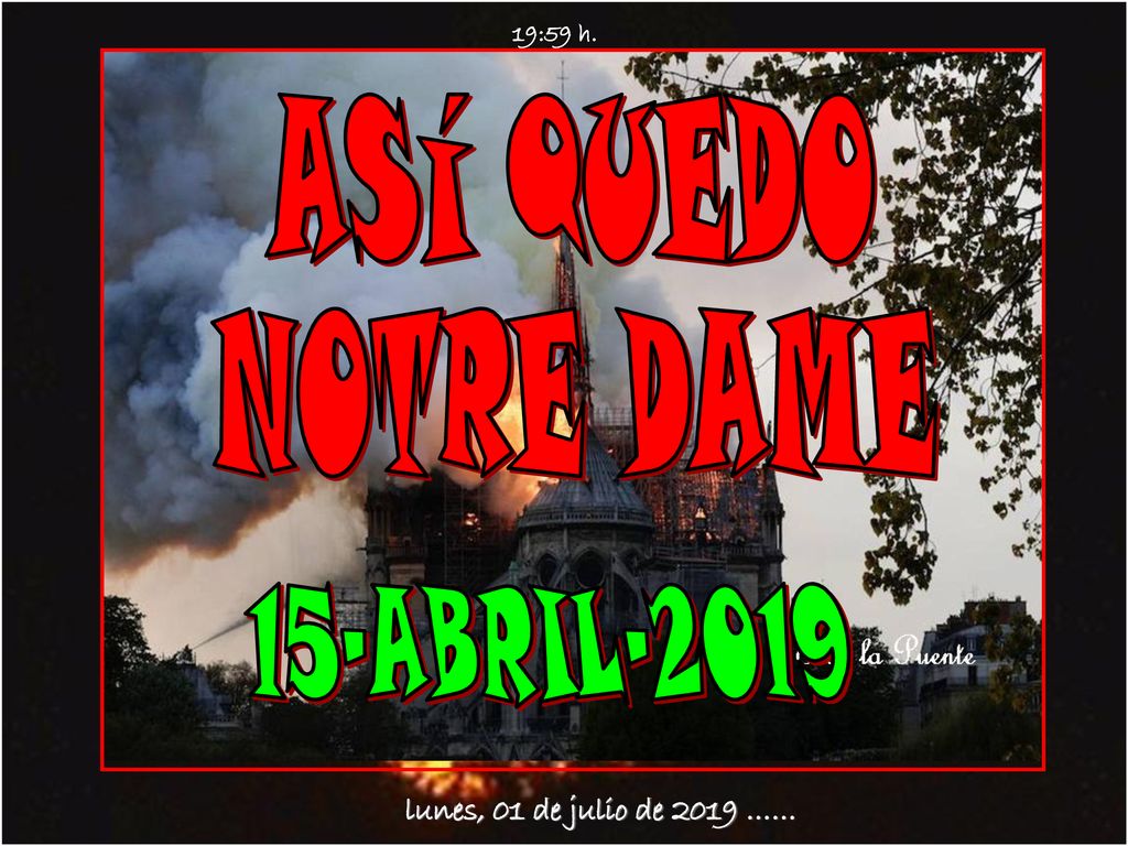 15-ABRIL-2019 ASÍ QUEDO NOTRE DAME lunes, 01 de julio de 2019 ……