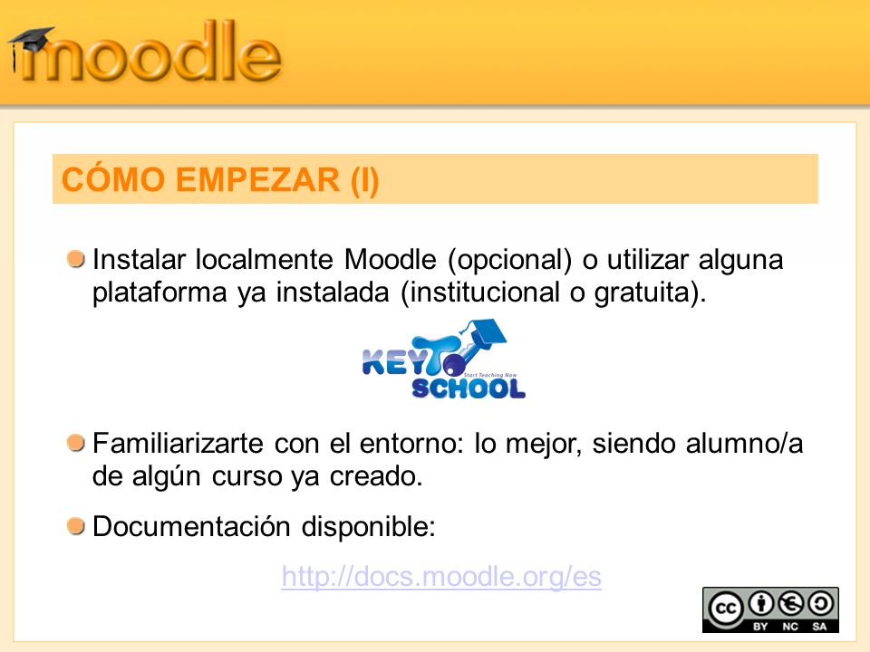 CÓMO EMPEZAR (I) Instalar localmente Moodle (opcional) o utilizar alguna plataforma ya instalada (institucional o gratuita).