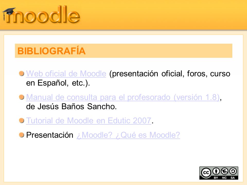 BIBLIOGRAFÍA Web oficial de Moodle (presentación oficial, foros, curso en Español, etc.).