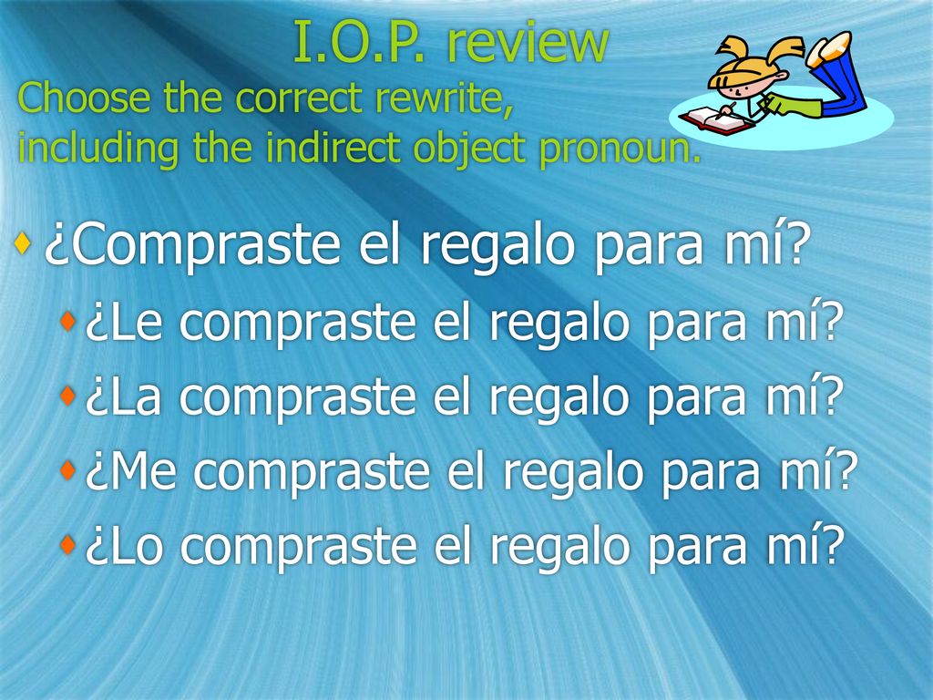 Choose the correct rewrite, including the indirect object pronoun.
