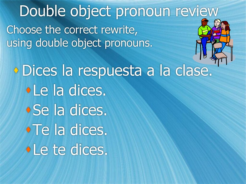Choose the correct rewrite, using double object pronouns.