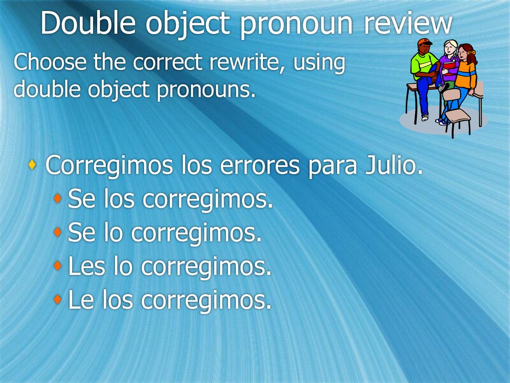 Choose the correct rewrite, using double object pronouns.