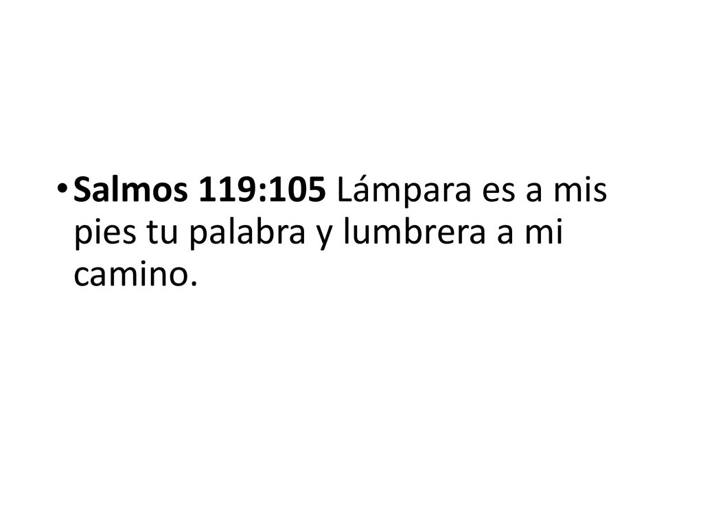 Salmos 119:105 Lámpara es a mis pies tu palabra y lumbrera a mi camino.