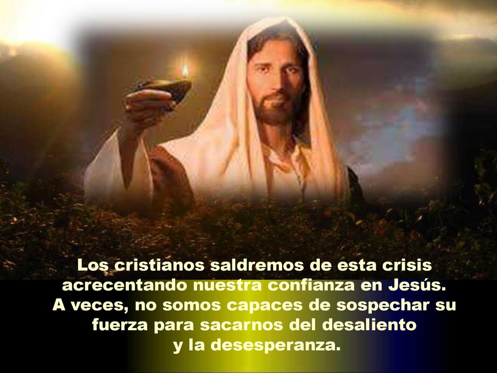 Los cristianos saldremos de esta crisis acrecentando nuestra confianza en Jesús.