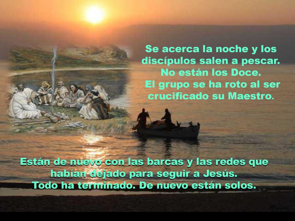Se acerca la noche y los discípulos salen a pescar. No están los Doce.