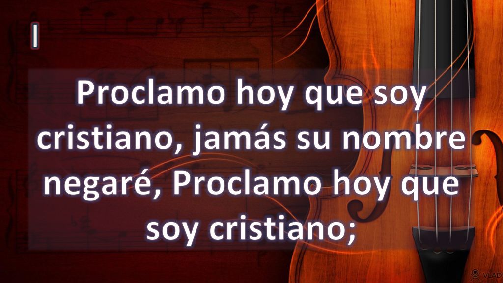 I Proclamo hoy que soy cristiano, jamás su nombre negaré, Proclamo hoy que soy cristiano;