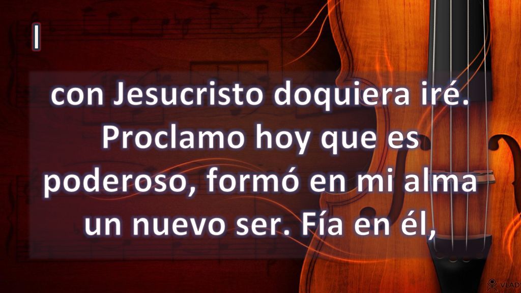 I con Jesucristo doquiera iré. Proclamo hoy que es poderoso, formó en mi alma un nuevo ser.