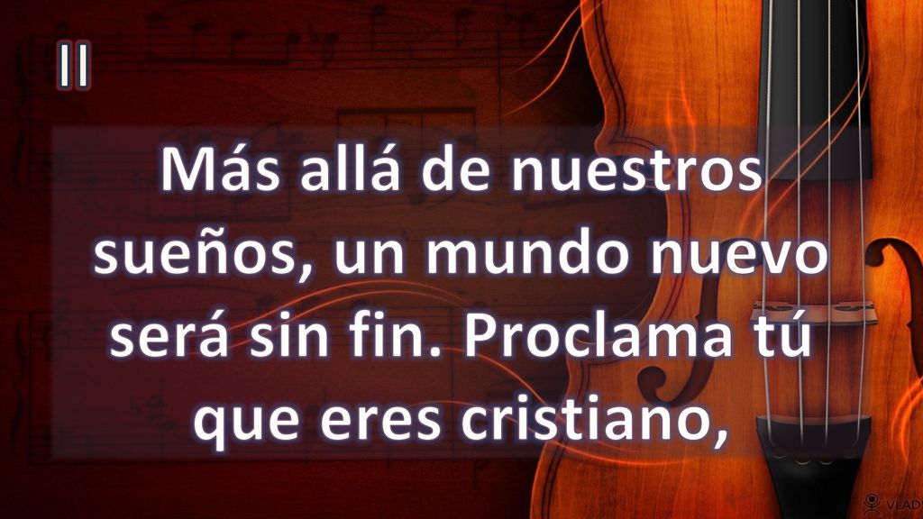 II Más allá de nuestros sueños, un mundo nuevo será sin fin. Proclama tú que eres cristiano,