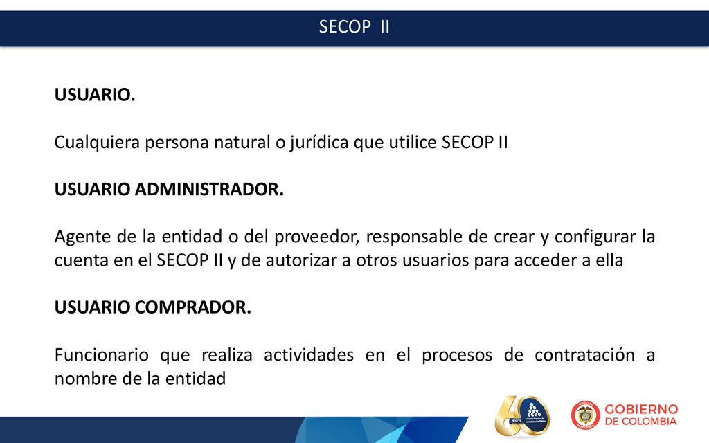 SECOP II USUARIO. Cualquiera persona natural o jurídica que utilice SECOP II. USUARIO ADMINISTRADOR.