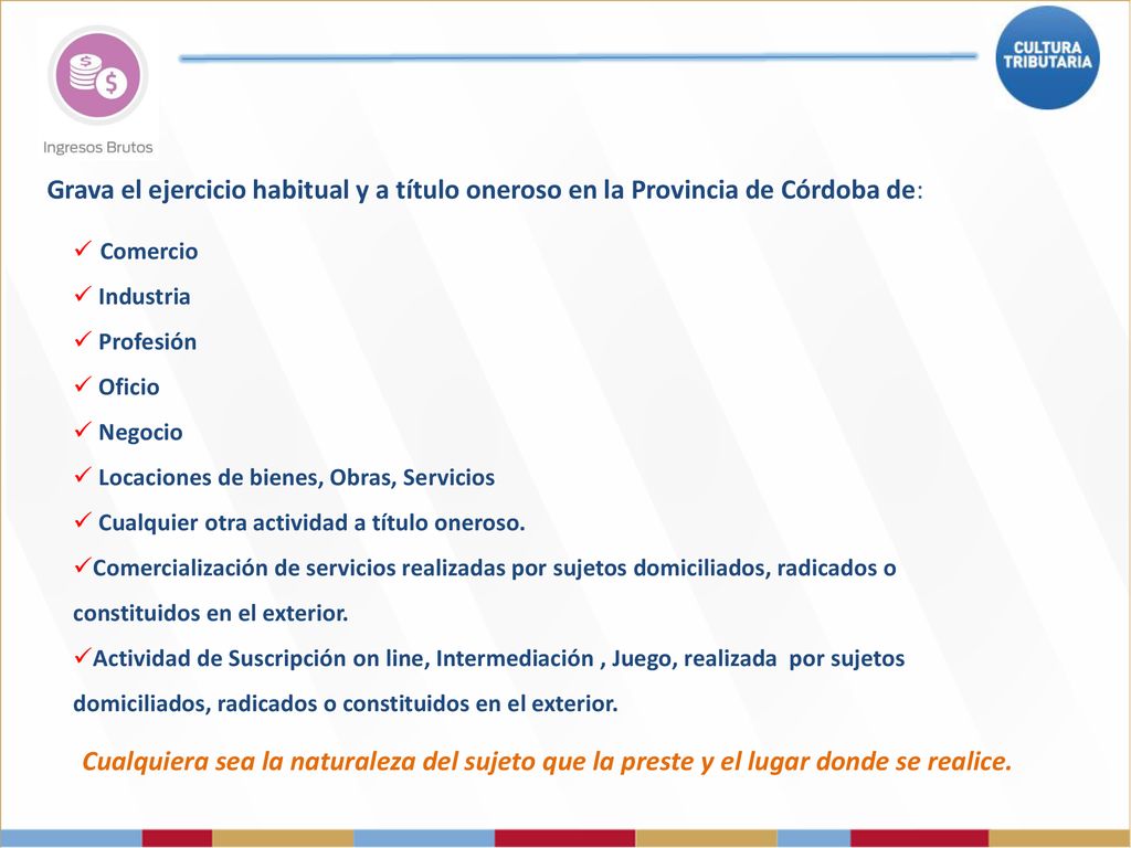 Grava el ejercicio habitual y a título oneroso en la Provincia de Córdoba de: