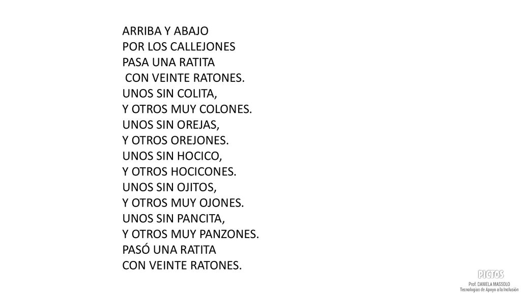 ARRIBA Y ABAJO POR LOS CALLEJONES. PASA UNA RATITA. CON VEINTE RATONES. UNOS SIN COLITA, Y OTROS MUY COLONES.