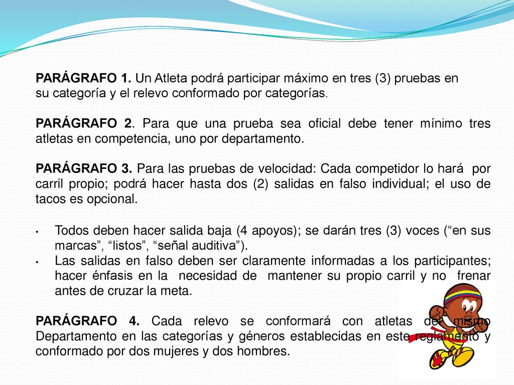 PARÁGRAFO 1. Un Atleta podrá participar máximo en tres (3) pruebas en su categoría y el relevo conformado por categorías.