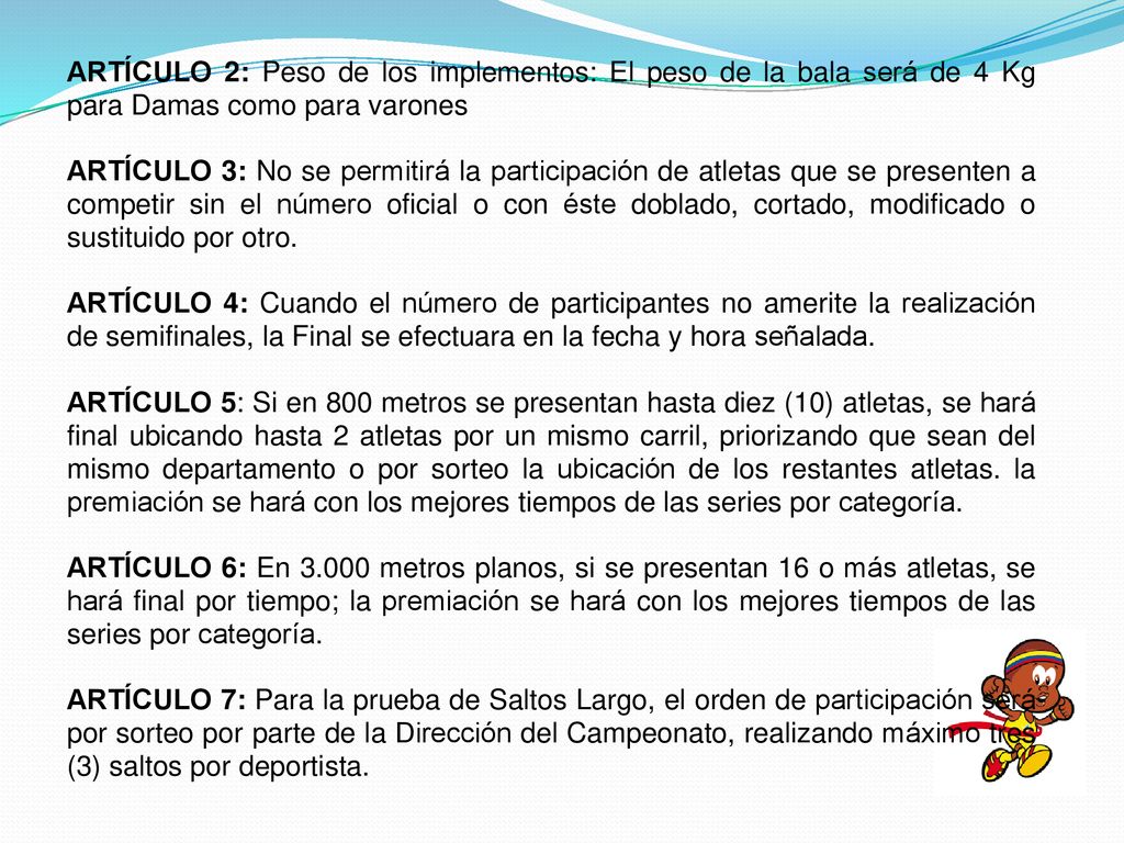 ARTÍCULO 2: Peso de los implementos: El peso de la bala será de 4 Kg para Damas como para varones