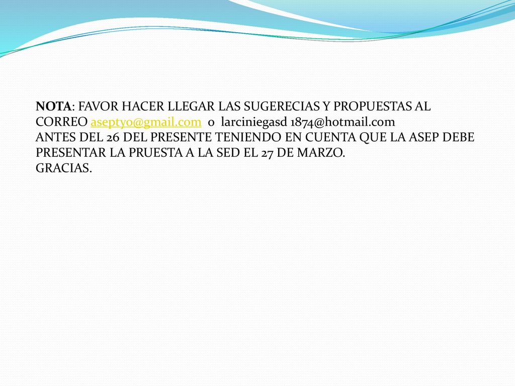 NOTA: FAVOR HACER LLEGAR LAS SUGERECIAS Y PROPUESTAS AL CORREO o larciniegasd