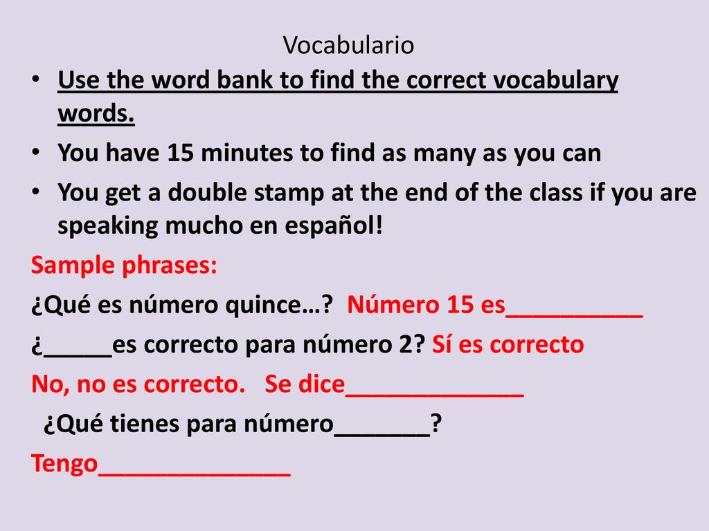 Vocabulario Use the word bank to find the correct vocabulary words. You have 15 minutes to find as many as you can.