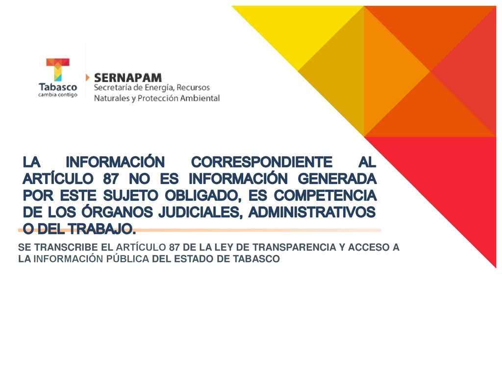 LA INFORMACIÓN CORRESPONDIENTE AL ARTÍCULO 87 NO ES INFORMACIÓN GENERADA POR ESTE SUJETO OBLIGADO, ES COMPETENCIA DE LOS ÓRGANOS JUDICIALES, ADMINISTRATIVOS O DEL TRABAJO.
