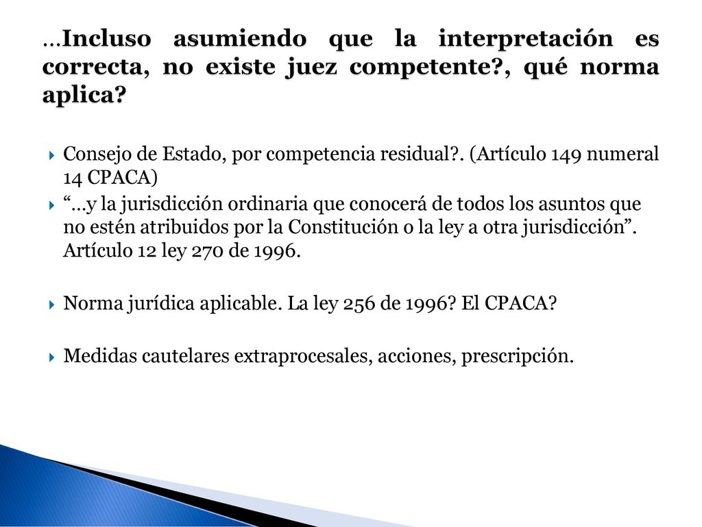 …Incluso asumiendo que la interpretación es correcta, no existe juez competente , qué norma aplica