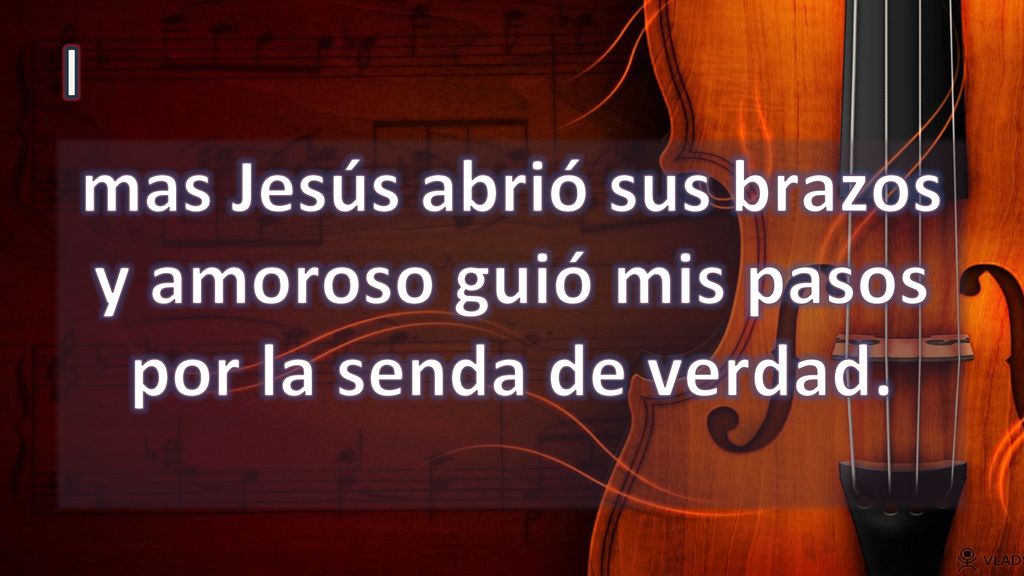 I mas Jesús abrió sus brazos y amoroso guió mis pasos por la senda de verdad.