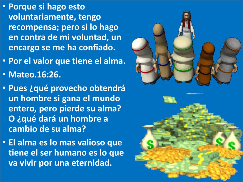 Porque si hago esto voluntariamente, tengo recompensa; pero si lo hago en contra de mi voluntad, un encargo se me ha confiado.
