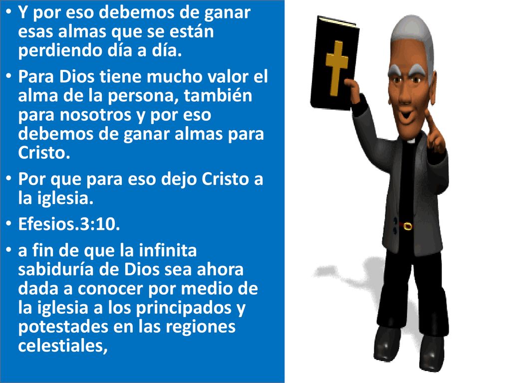 Y por eso debemos de ganar esas almas que se están perdiendo día a día.