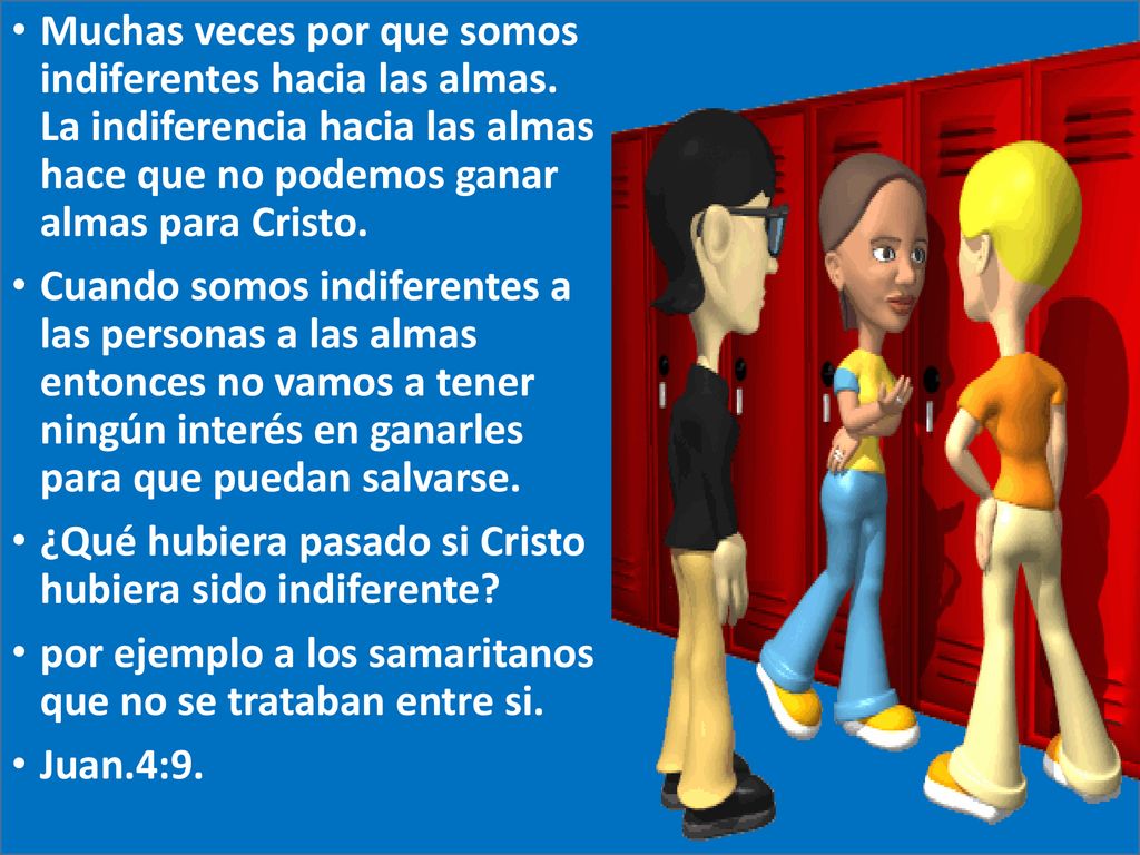 Muchas veces por que somos indiferentes hacia las almas