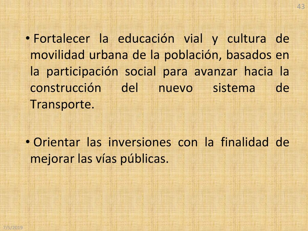 Fortalecer la educación vial y cultura de movilidad urbana de la población, basados en la participación social para avanzar hacia la construcción del nuevo sistema de Transporte.