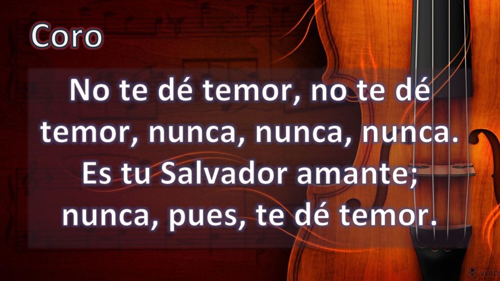 Coro No te dé temor, no te dé temor, nunca, nunca, nunca.