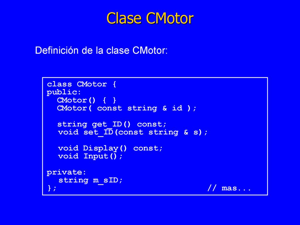 Clase CMotor Definición de la clase CMotor: class CMotor { public: