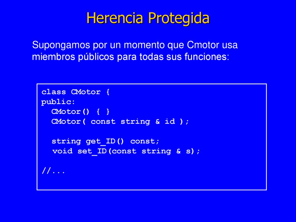 Herencia Protegida Supongamos por un momento que Cmotor usa miembros públicos para todas sus funciones:
