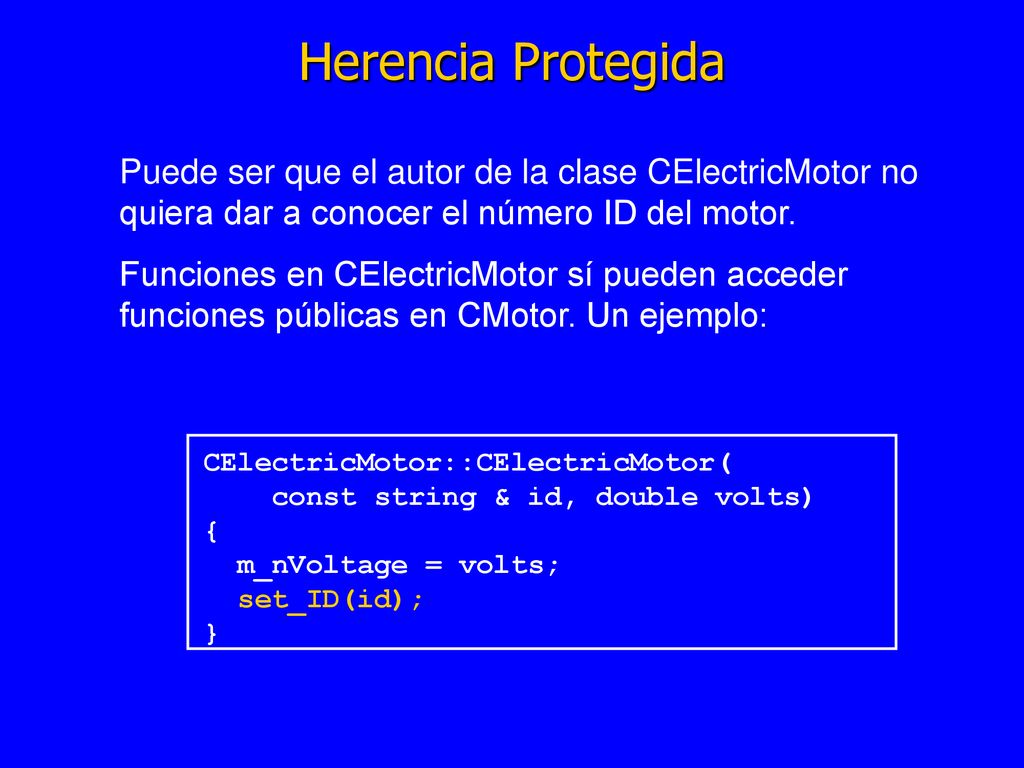 Herencia Protegida Puede ser que el autor de la clase CElectricMotor no quiera dar a conocer el número ID del motor.