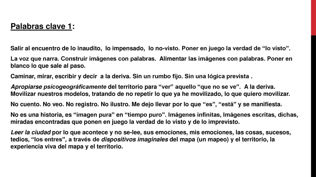 Palabras clave 1: Salir al encuentro de lo inaudito, lo impensado, lo no-visto. Poner en juego la verdad de lo visto .