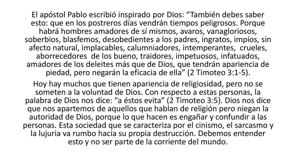 El apóstol Pablo escribió inspirado por Dios: También debes saber esto: que en los postreros días vendrán tiempos peligrosos.
