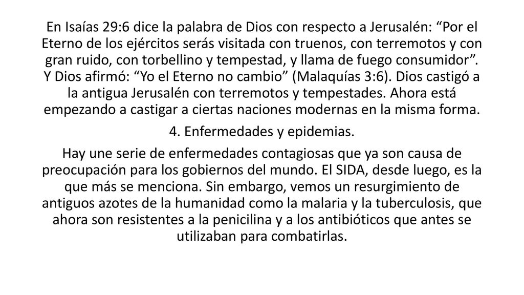 En Isaías 29:6 dice la palabra de Dios con respecto a Jerusalén: Por el Eterno de los ejércitos serás visitada con truenos, con terremotos y con gran ruido, con torbellino y tempestad, y llama de fuego consumidor .