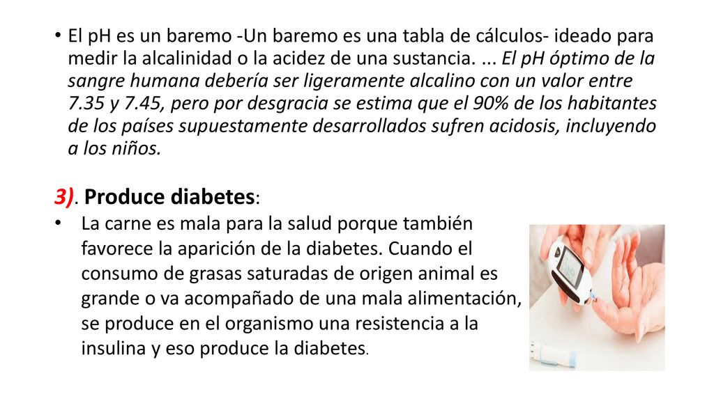 El pH es un baremo -Un baremo es una tabla de cálculos- ideado para medir la alcalinidad o la acidez de una sustancia. ... El pH óptimo de la sangre humana debería ser ligeramente alcalino con un valor entre 7.35 y 7.45, pero por desgracia se estima que el 90% de los habitantes de los países supuestamente desarrollados sufren acidosis, incluyendo a los niños.