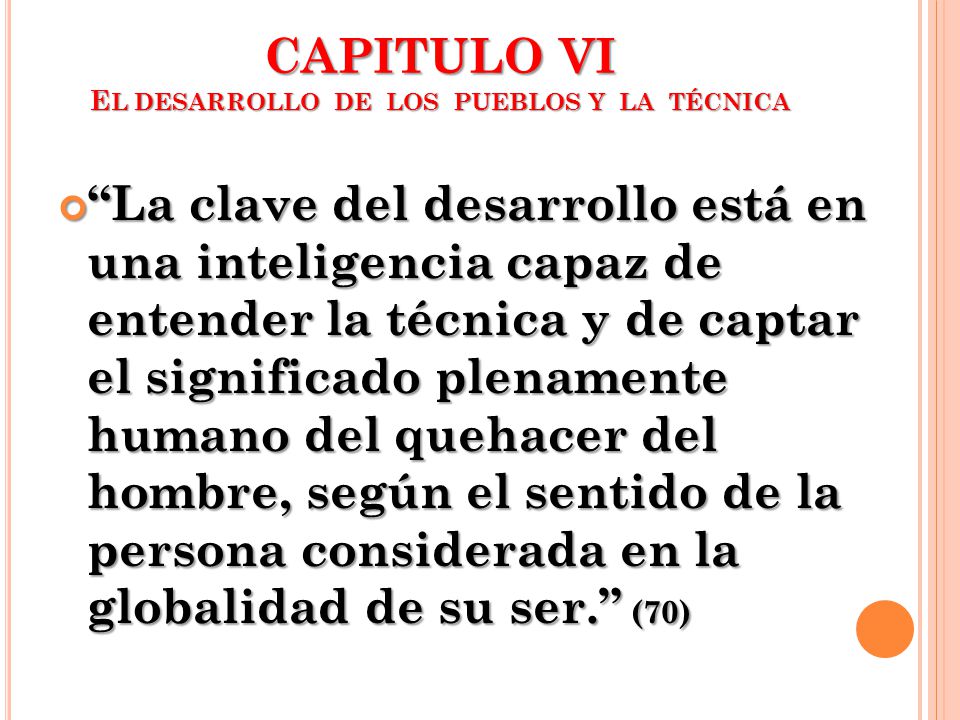 CAPITULO VI EL DESARROLLO DE LOS PUEBLOS Y LA TÉCNICA