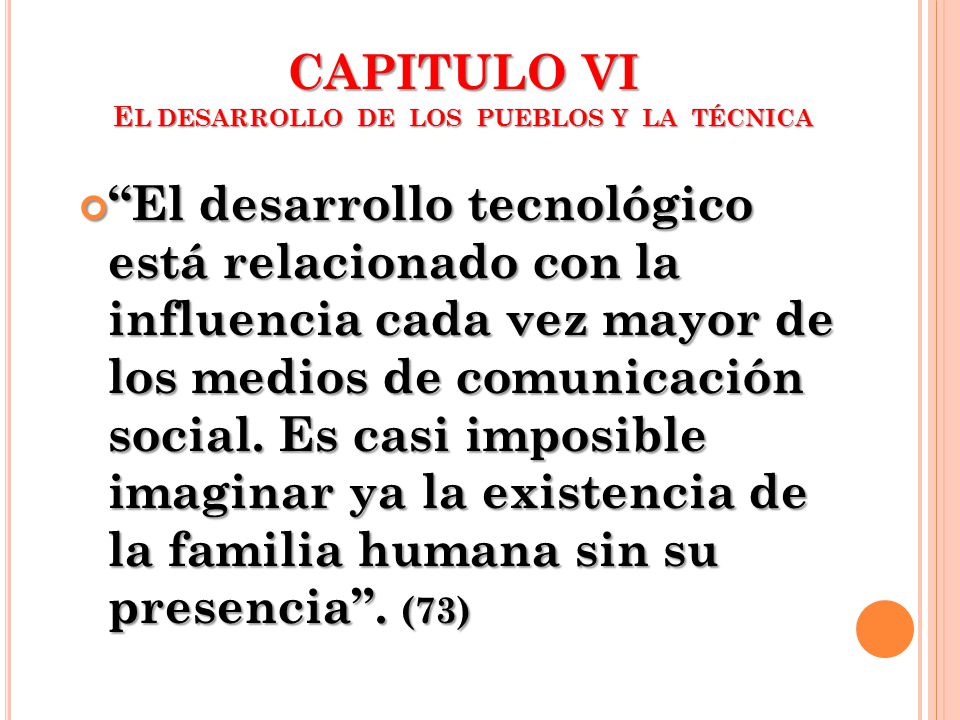 CAPITULO VI EL DESARROLLO DE LOS PUEBLOS Y LA TÉCNICA