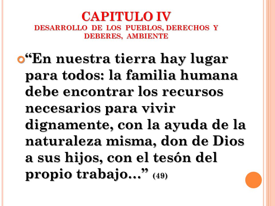 CAPITULO IV DESARROLLO DE LOS PUEBLOS, DERECHOS Y DEBERES, AMBIENTE
