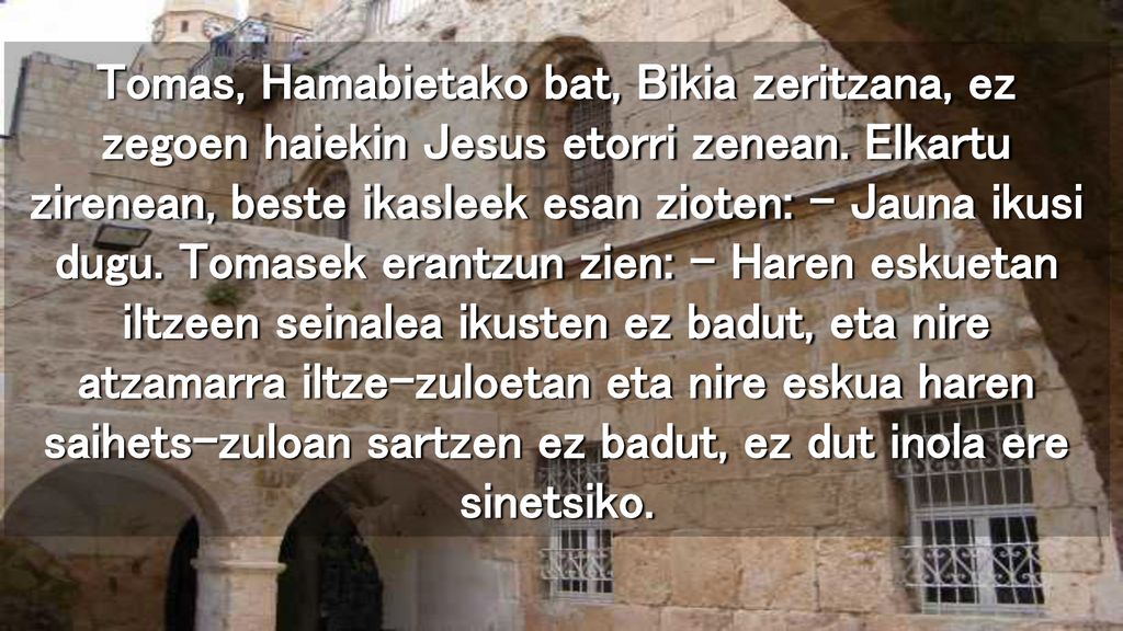 Tomas, Hamabietako bat, Bikia zeritzana, ez zegoen haiekin Jesus etorri zenean.