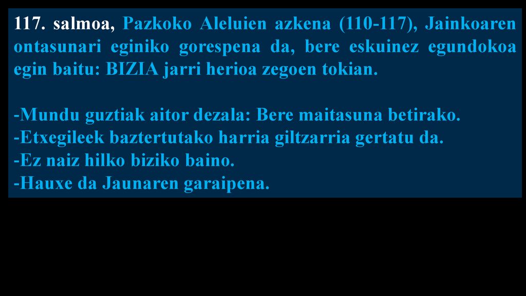 117. salmoa, Pazkoko Aleluien azkena ( ), Jainkoaren ontasunari eginiko gorespena da, bere eskuinez egundokoa egin baitu: BIZIA jarri herioa zegoen tokian.