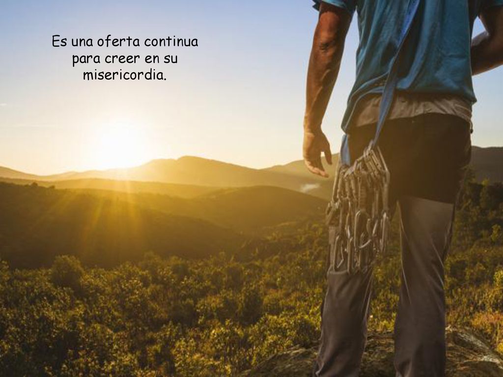Es una oferta continua para creer en su misericordia.